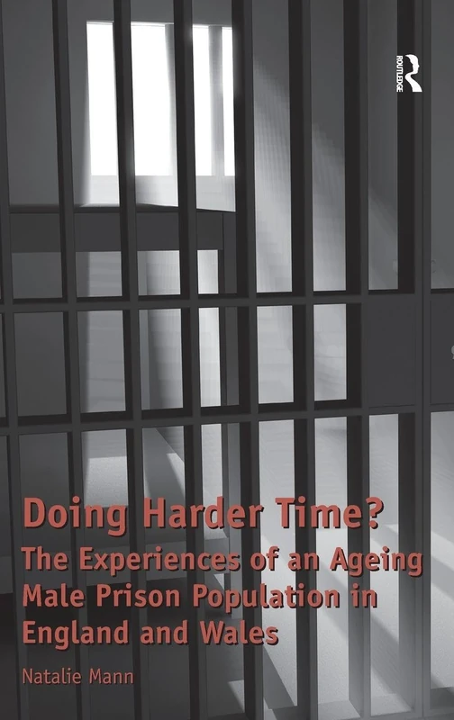Doing Harder Time?: The Experiences of an Ageing Male Prison Population in England and Wales