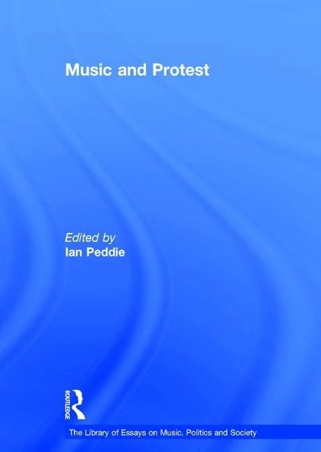 Music and Protest (The Library of Essays on Music, Politics and Society)