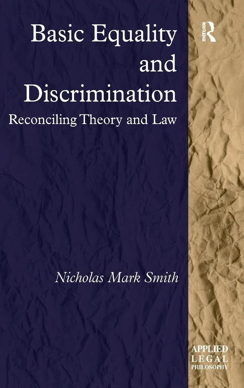 Basic Equality and Discrimination: Reconciling Theory and Law (Applied Legal Philosophy)
