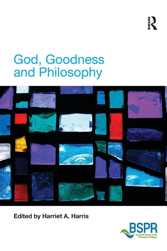 God, Goodness and Philosophy (The British Society for the Philosophy of Religion Series)