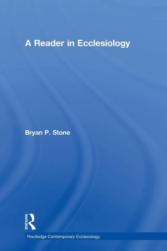 A Reader in Ecclesiology (Routledge Contemporary Ecclesiology)