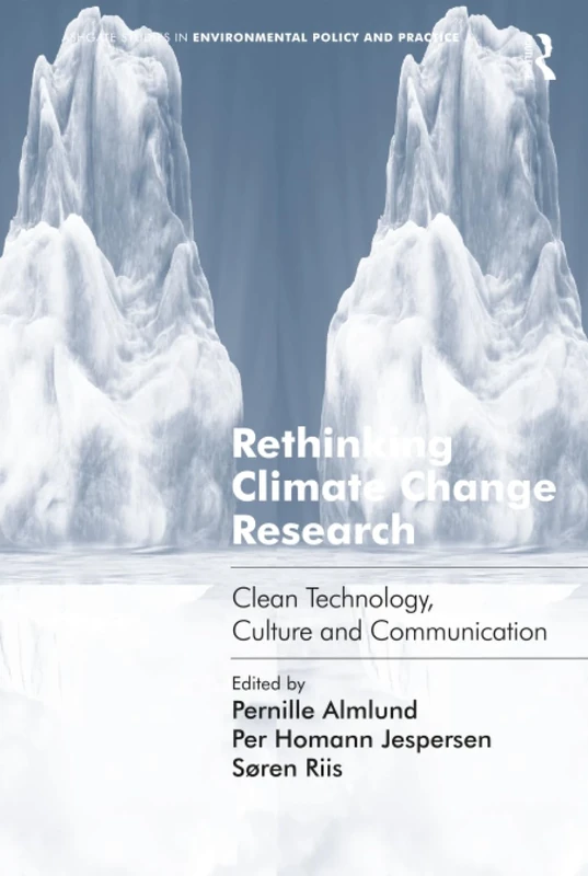Rethinking Climate Change Research: Clean Technology, Culture and Communication (Routledge Studies in Environmental Policy and Practice)