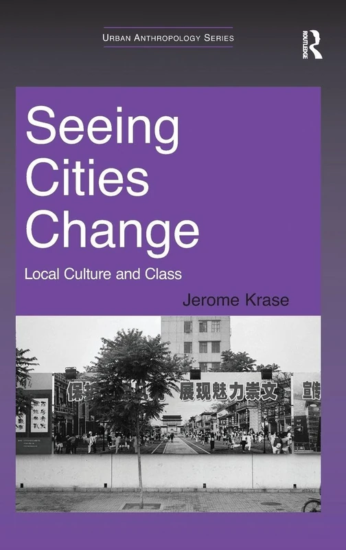 Seeing Cities Change: Local Culture and Class (Urban Anthropology)