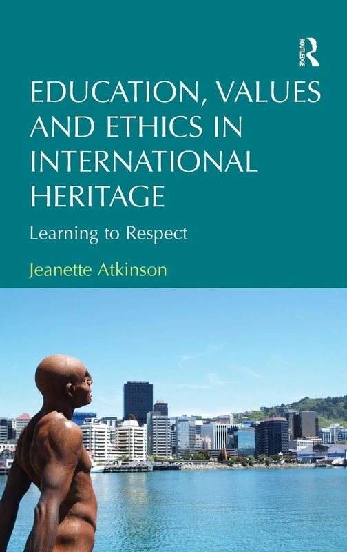 Routledge - Education, Values and Ethics in International Heritage