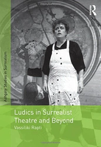 Routledge Ludics in Surrealist Theatre and Beyond Book