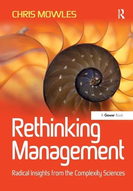 Rethinking Management: Radical Insights from the Complexity Sciences