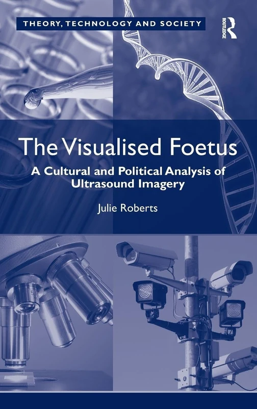 Routledge - The Visualised Foetus: Ultrasound Imagery Analysis