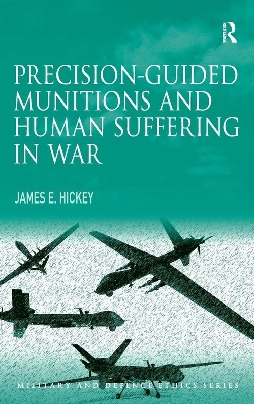 Precision-guided Munitions and Human Suffering in War (Military and Defence Ethics)