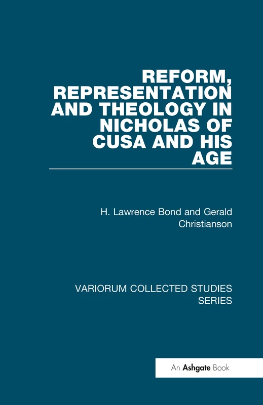 Reform, Representation and Theology in Nicholas of Cusa and His Age (Variorum Collected Studies)
