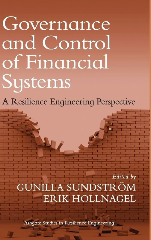 Governance and Control of Financial Systems: A Resilience Engineering Perspective (Ashgate Studies in Resilience Engineering)