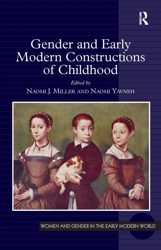 Gender and Early Modern Constructions of Childhood (Women and Gender in the Early Modern World)
