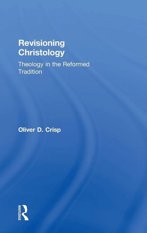 Revisioning Christology: Theology in the Reformed Tradition