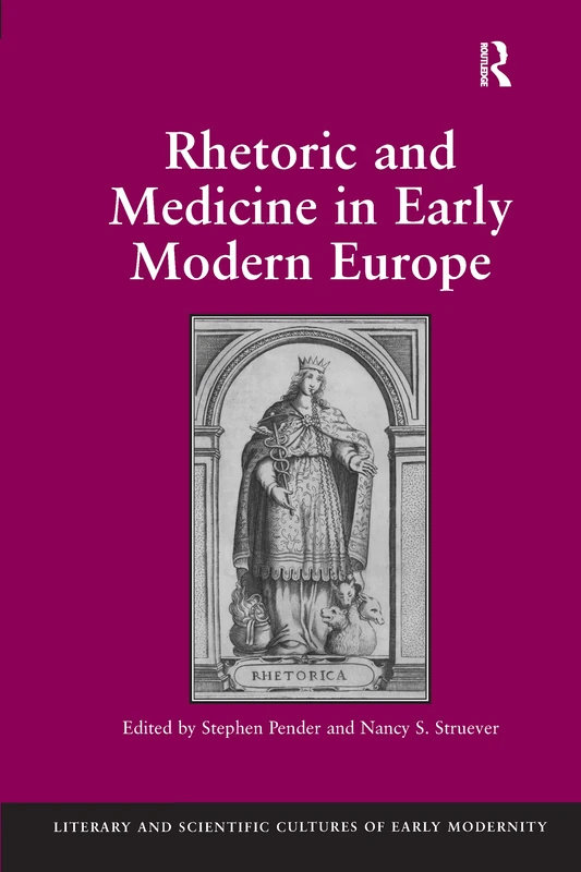 Rhetoric and Medicine in Early Modern Europe (Literary and Scientific Cultures of Early Modernity)