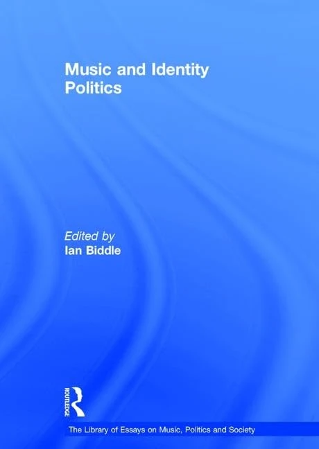 Music and Identity Politics (The Library of Essays on Music, Politics and Society)