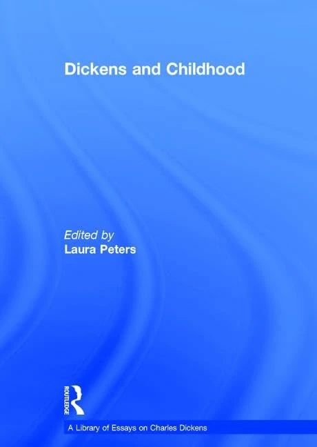 Dickens and Childhood (A Library of Essays on Charles Dickens)