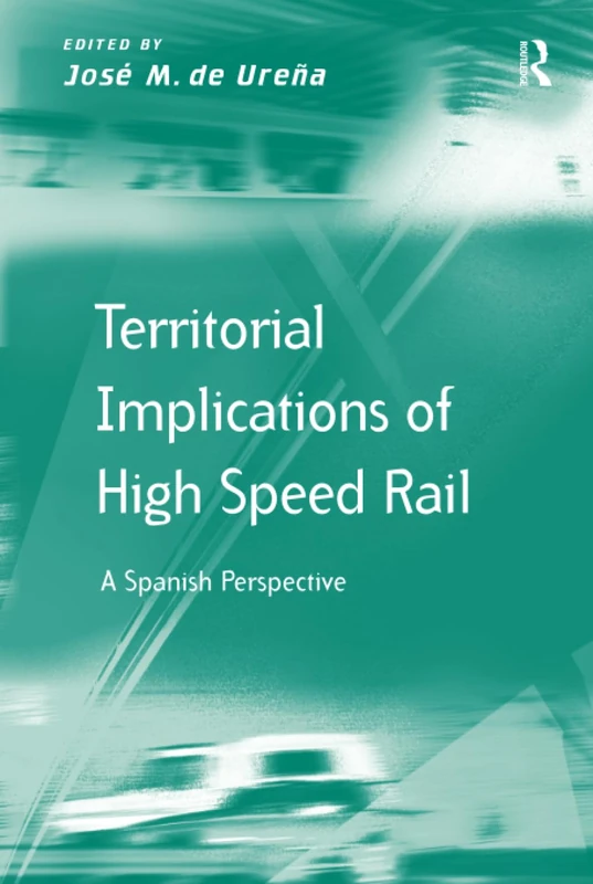 Routledge - Territorial Implications of High Speed Rail in Spain