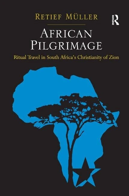 African Pilgrimage: Ritual Travel in South Africa's Christianity of Zion