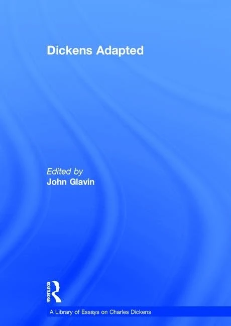 Dickens Adapted (A Library of Essays on Charles Dickens)