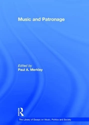 Music and Patronage (The Library of Essays on Music, Politics and Society)