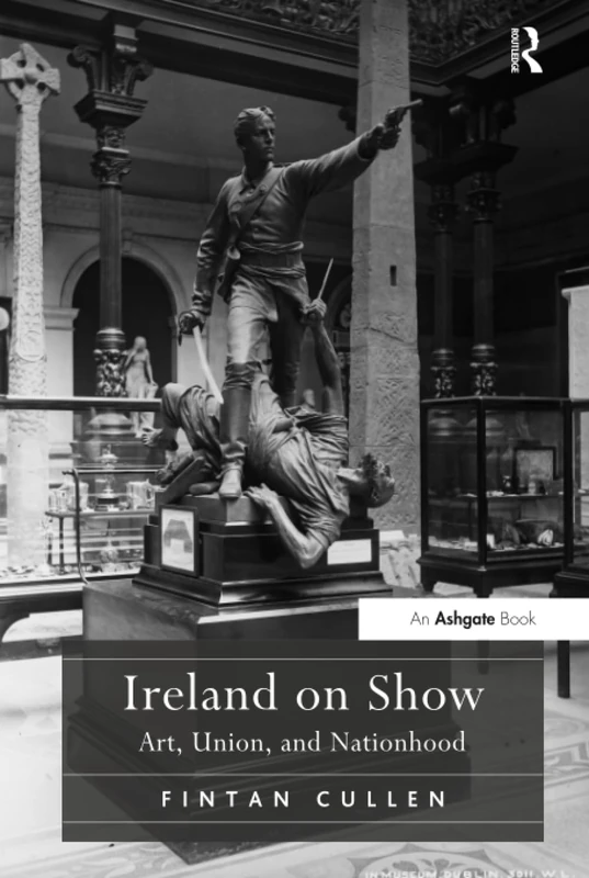 Routledge Ireland on Show: Art, Union, and Nationhood Book
