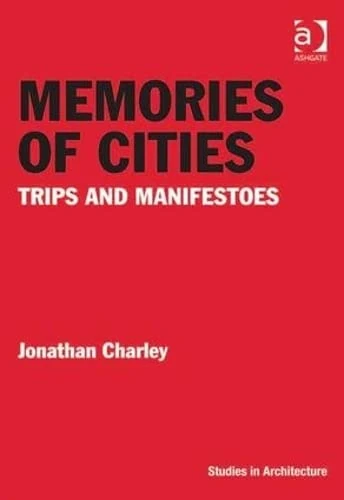 Memories of Cities: Trips and Manifestoes (Ashgate Studies in Architecture)