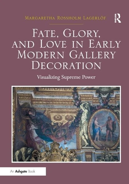 Fate, Glory, and Love in Early Modern Gallery Decoration: Visualizing Supreme Power