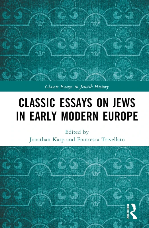 Classic Essays on Jews in Early Modern Europe (Classic Essays in Jewish History)