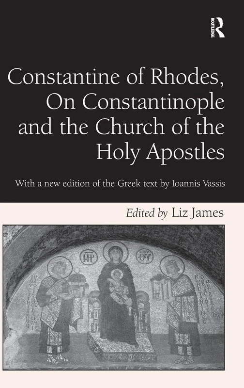 Constantine of Rhodes, On Constantinople and the Church of the Holy Apostles: With a new edition of the Greek text by Ioannis Vassis