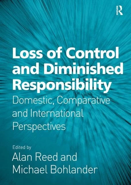 Loss of Control and Diminished Responsibility: Domestic, Comparative and International Perspectives (Substantive Issues in Criminal Law)