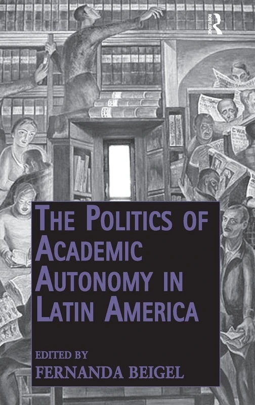 Routledge - The Politics of Academic Autonomy in Latin America
