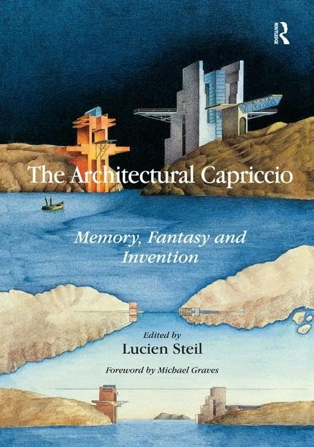 The Architectural Capriccio: Memory, Fantasy and Invention (Ashgate Studies in Architecture)