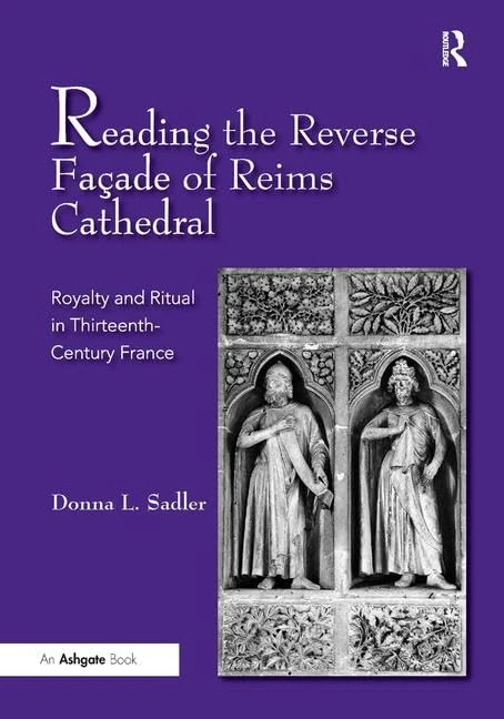 Reading the Reverse Faíre of Reims Cathedral: Royalty and Ritual in Thirteenth-Century France