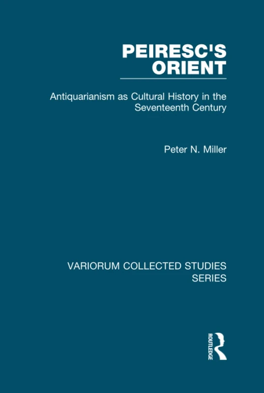 Routledge Peiresc's Orient - Antiquarianism Collected Studies