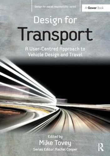 Design for Transport: A User-Centred Approach to Vehicle Design and Travel (Design for Social Responsibility)