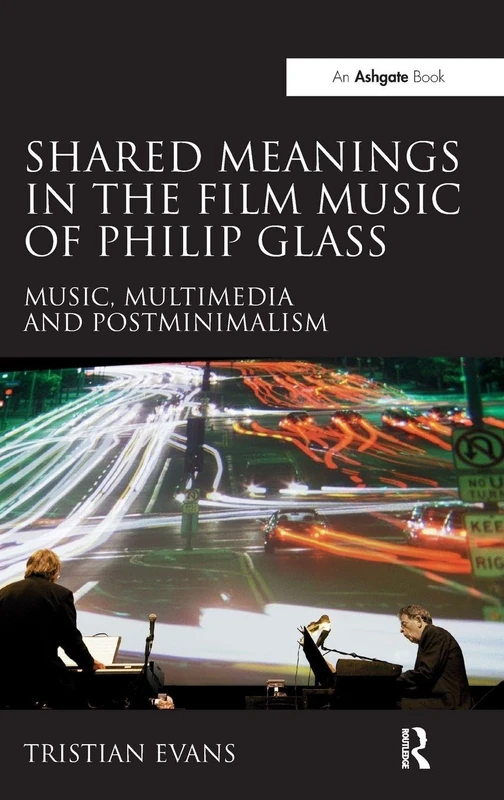 Shared Meanings in the Film Music of Philip Glass: Music, Multimedia and Postminimalism