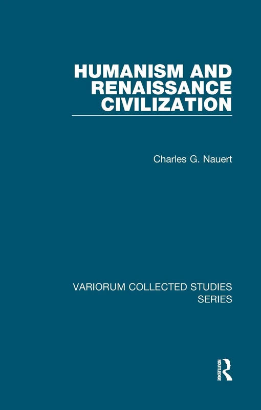 Routledge Humanism and Renaissance Civilization Collected Studies