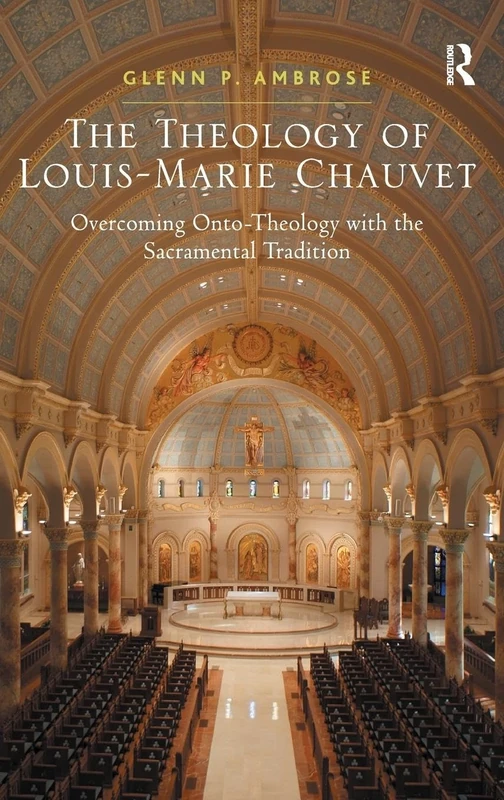 The Theology of Louis-Marie Chauvet: Overcoming Onto-Theology with the Sacramental Tradition