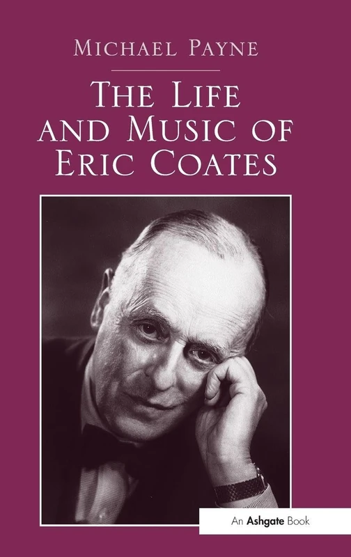 Routledge - The Life and Music of Eric Coates (Book)