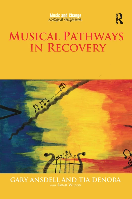 Musical Pathways in Recovery: Community Music Therapy and Mental Wellbeing (Music and Change: Ecological Perspectives)