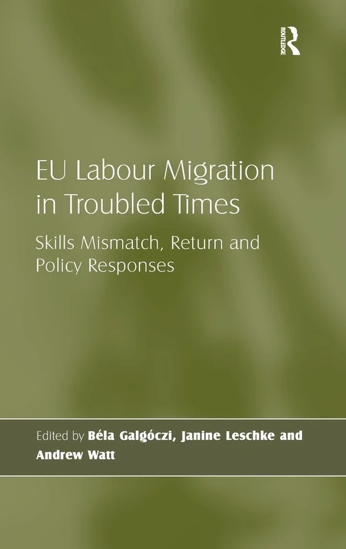 EU Labour Migration in Troubled Times: Skills Mismatch, Return and Policy Responses