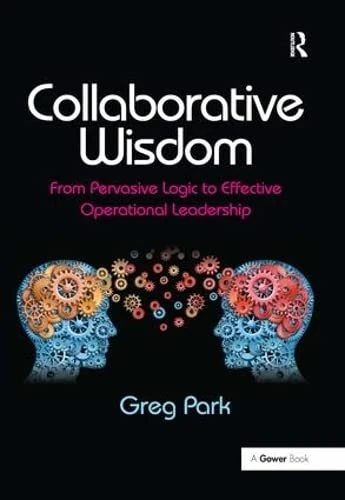 Collaborative Wisdom: From Pervasive Logic to Effective Operational Leadership