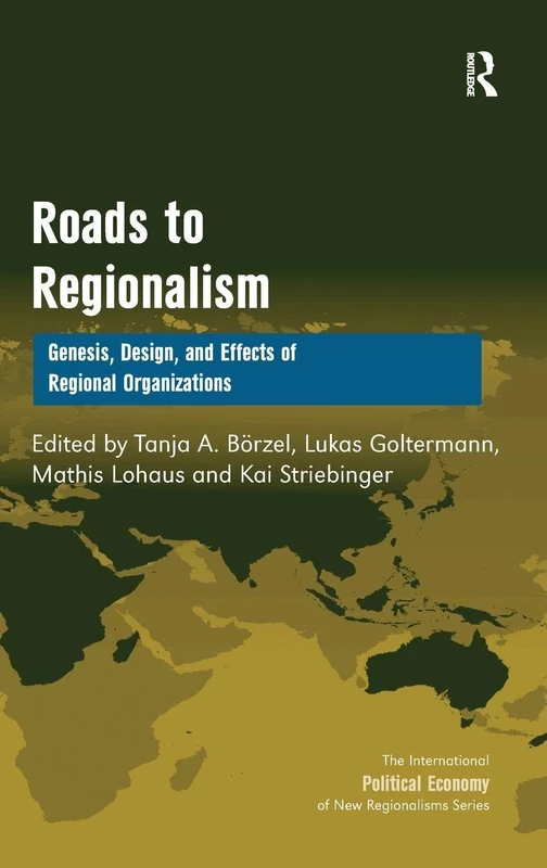 Roads to Regionalism: Genesis, Design, and Effects of Regional Organizations (New Regionalisms Series)
