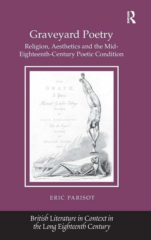 Graveyard Poetry: Religion, Aesthetics and the Mid-Eighteenth-Century Poetic Condition (British Literature in Context in the Long Eighteenth Century)