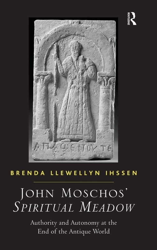 John Moschos' Spiritual Meadow: Authority and Autonomy at the End of the Antique World