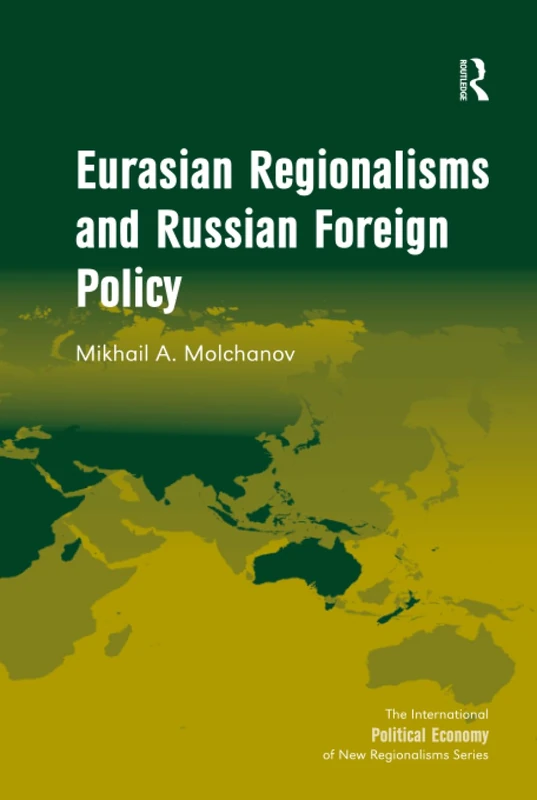 Eurasian Regionalisms and Russian Foreign Policy (New Regionalisms Series)