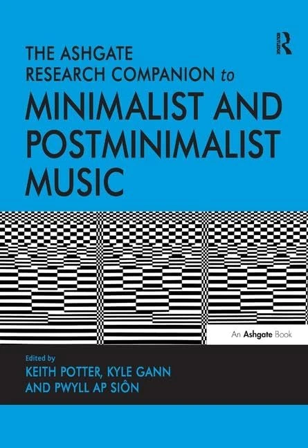 The Ashgate Research Companion to Minimalist and Postminimalist Music (Routledge Music Companions)