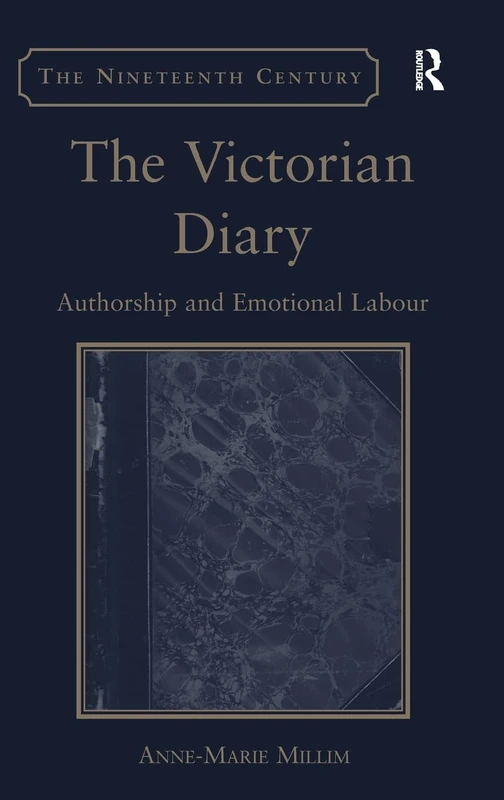 The Victorian Diary: Authorship and Emotional Labour (The Nineteenth Century Series)