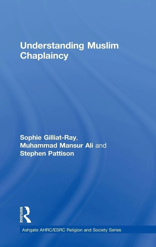 Understanding Muslim Chaplaincy (AHRC/ESRC Religion and Society Series)