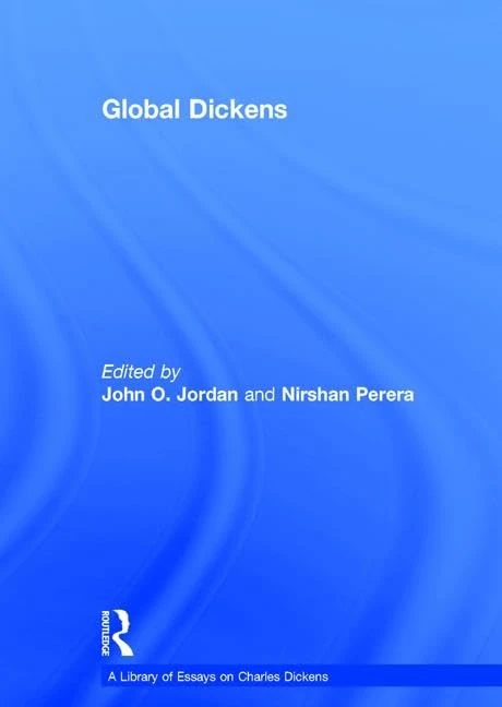 Global Dickens (A Library of Essays on Charles Dickens)