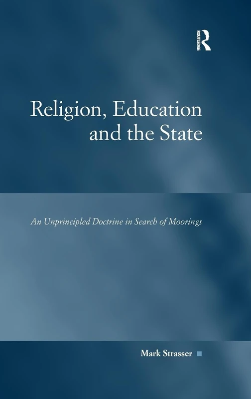 Religion, Education and the State: An Unprincipled Doctrine in Search of Moorings (Law, Justice and Power)